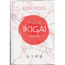 Mažoji Ikigai knyga / Ken Mogi